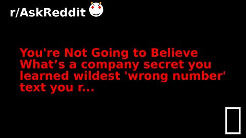 You're Not Going to Believe What’s a company secret you learned wildest 'wrong number' text you r...