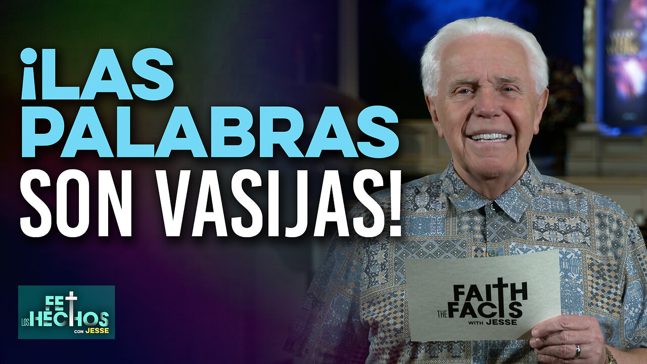 FE LOS HECHOS CON JESSE: ¡LAS PALABRAS SON VASIJAS!