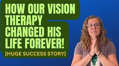 How Advanced Vision Therapy Changes Lives - Patient Success Story