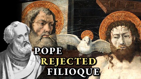 Filioque Rejected By Both Pope & Oecumenical Council