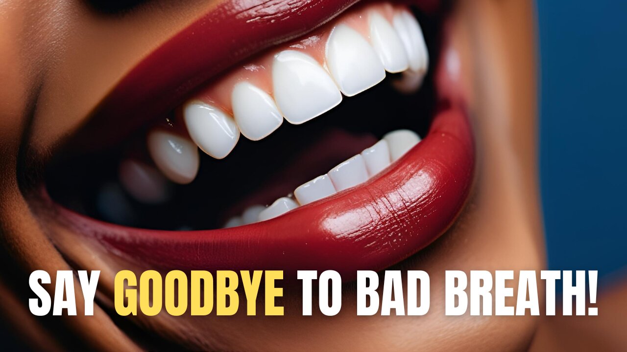 Say Goodbye to BAD BREATH: Easy Remedies & More!