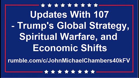 Updates W/107 - Trump's Global Strategy, Spiritual Economic Warfare.