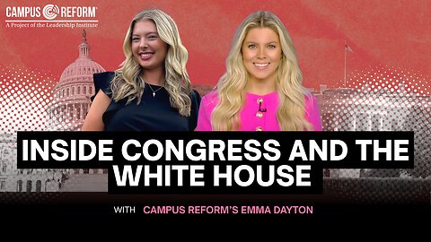 Inside Congress and the White House with Campus Reform’s Emma Dayton