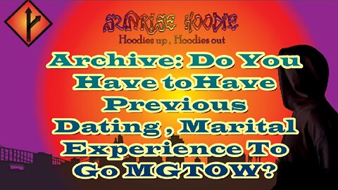 Sunrise Hoodie Archive: Do You Have To Have Previous Dating Marital Experience To Go MGTOW?
