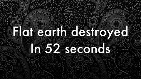 Flat Earth DESTROYED in 52 Seconds