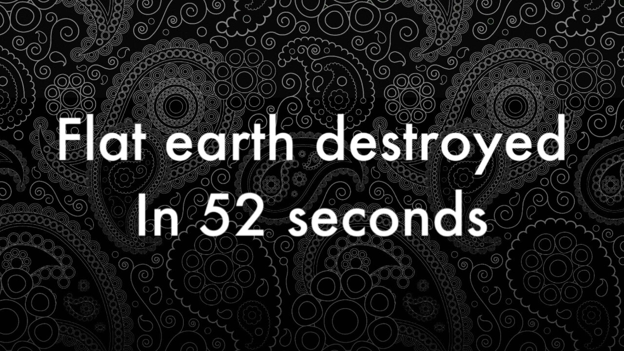 Flat Earth DESTROYED in 52 Seconds