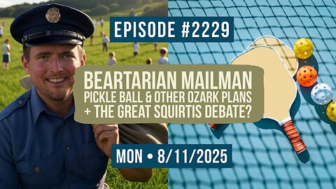 Owen Benjamin | #2229 Beartarian Mailman, Pickle Ball & Other Ozark Plans + The Great Squirtis Debate?