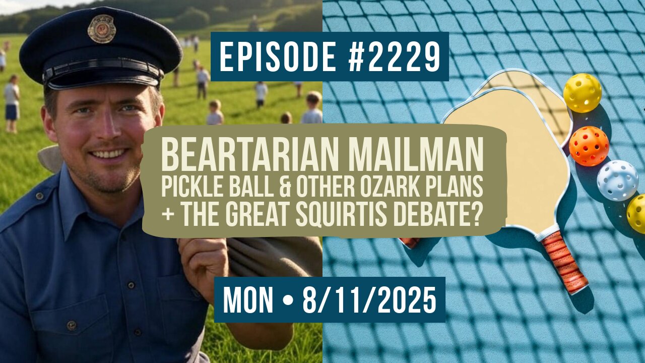 Owen Benjamin | #2229 Beartarian Mailman, Pickle Ball & Other Ozark Plans + The Great Squirtis Debate?