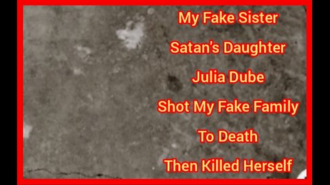 My Fake Sister, Satan's Daughter, Julia Dube Shot My Fake Family To Death Then Killed Herself