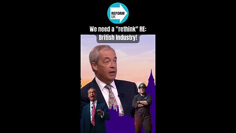 British Industry ⚒️ needs a rethink! - Nigel Farage
