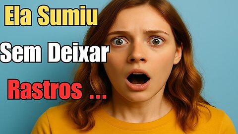 Desapareceu SEM DEIXAR RASTROS: O Mistério Que Nenhuma Autoridade Consegue Explicar!