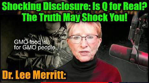 DR. LEE MERRITT: SHOCKING DISCLOSURE: IS Q FOR REAL? THE TRUTH MAY SHOCK YOU!