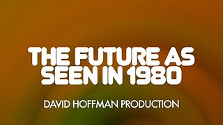 THE FUTURE AS SEEN IN 1980 | A DAVID HOFFMAN DOCUMENTARY