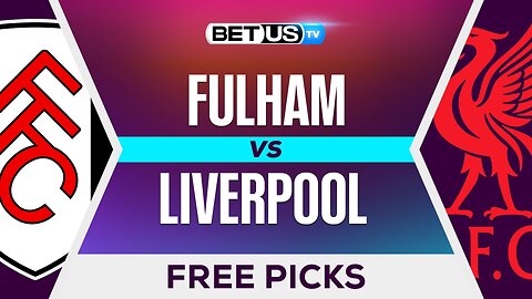 Fulham vs Liverpool | Premier League Expert Predictions, Free Picks & Best Bets