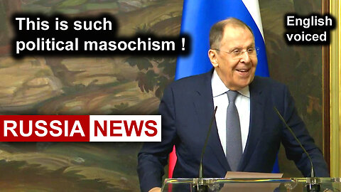This is such political masochism! Lavrov, Russia