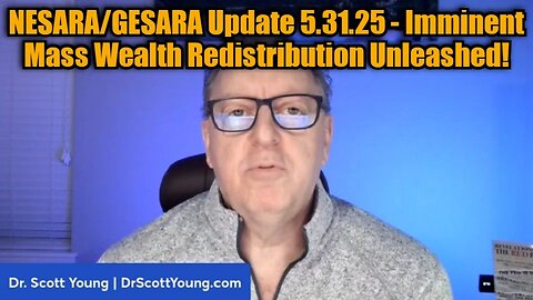 Dr. Scott Young: NESARA/GESARA Update 5.31.25 - Imminent Mass Wealth Redistribution Unleashed!