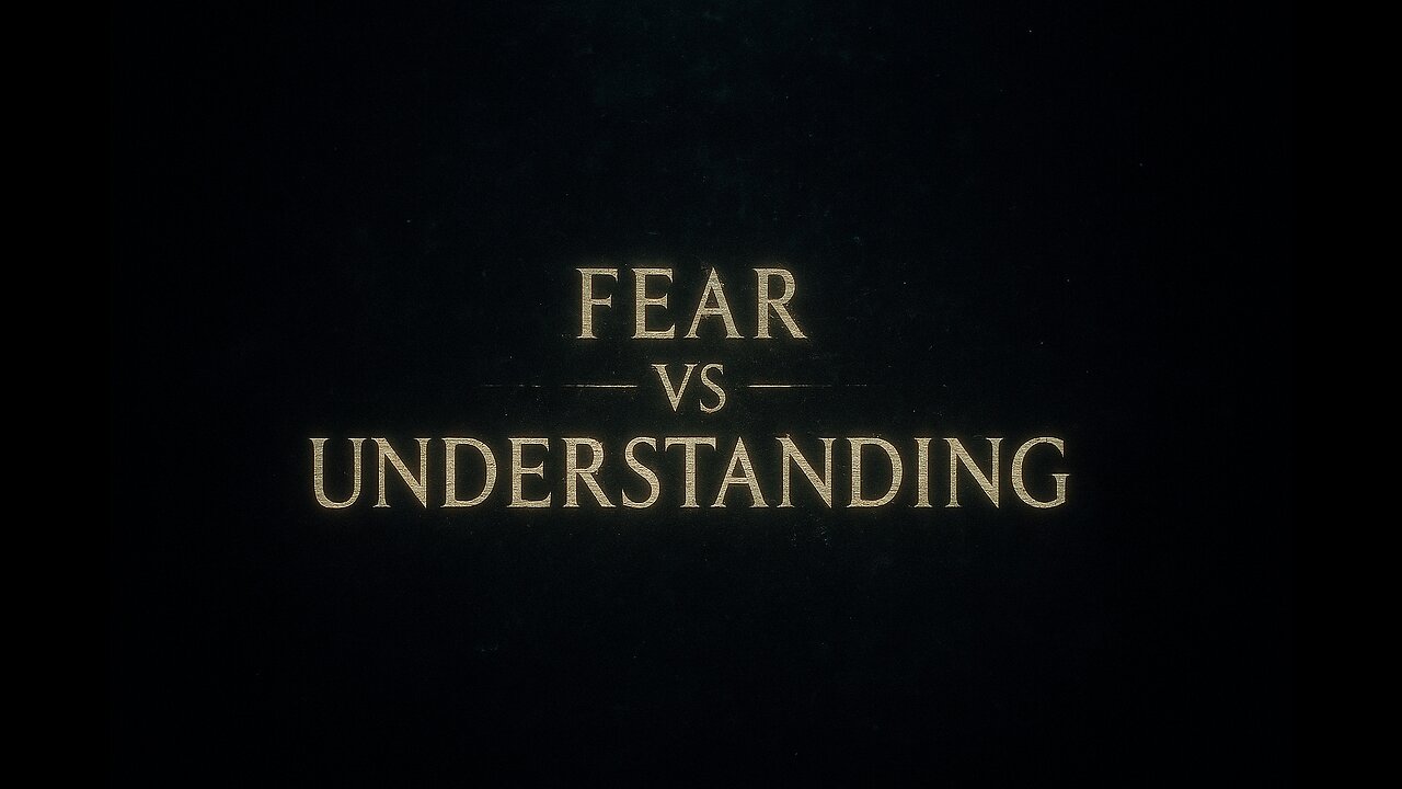 Fear vs Understanding