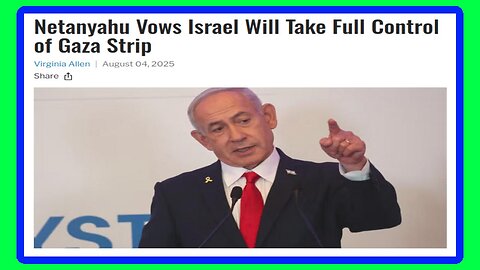 Netanyahu Vows ISRAEL Will Take Over GAZA Strip - 8/6/25