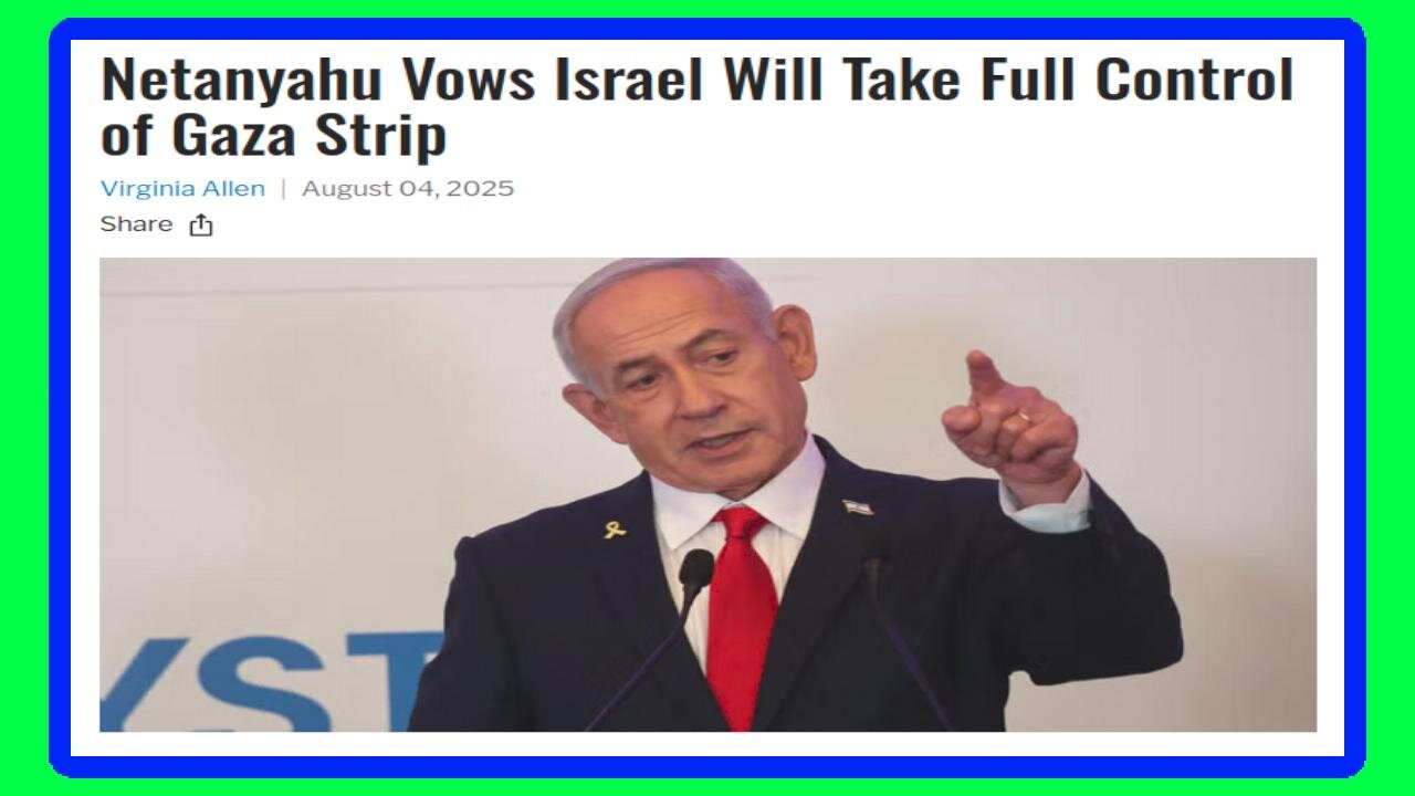 Netanyahu Vows ISRAEL Will Take Over GAZA Strip - 8/6/25