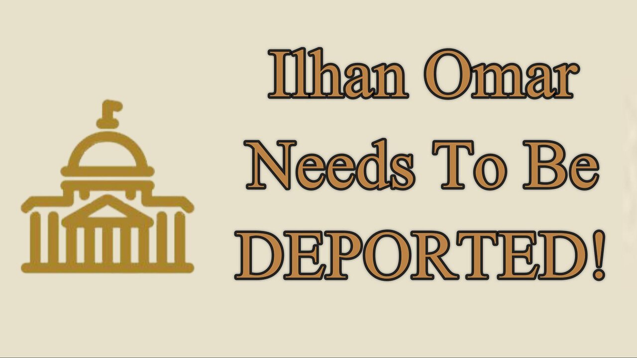 It's Time to Denaturalize/Deport Ilhan Omar