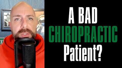 What Makes a Bad Chiropractic Patient (Full Chiropractic Podcast Episode)