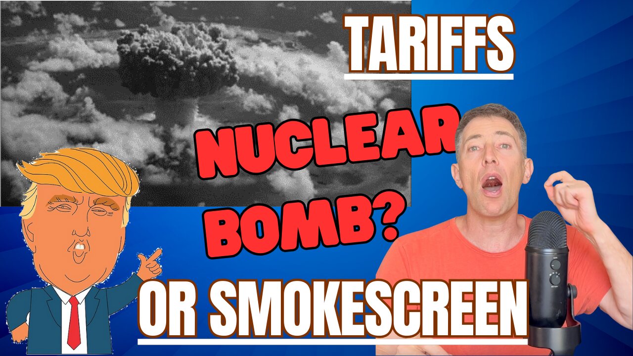 Nuclear Bomb or Smokescreen -- Trump's Tariffs Explained