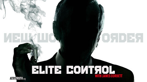 James Corbett on ELITE CONTROL and the NEW WORLD ORDER