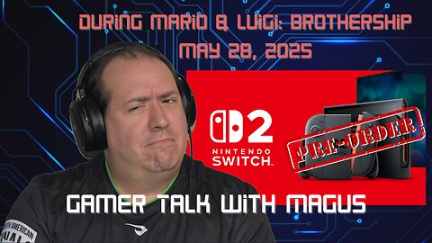Gamer Talk with Magus | Nintendo Switch 2 pre-order | May 28th 2025