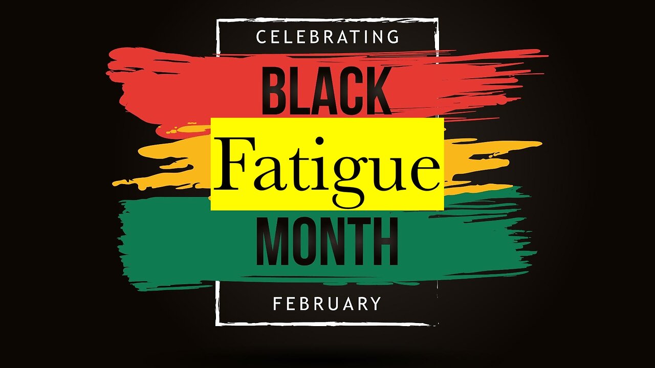 It’s Black Fatigue Month… again
