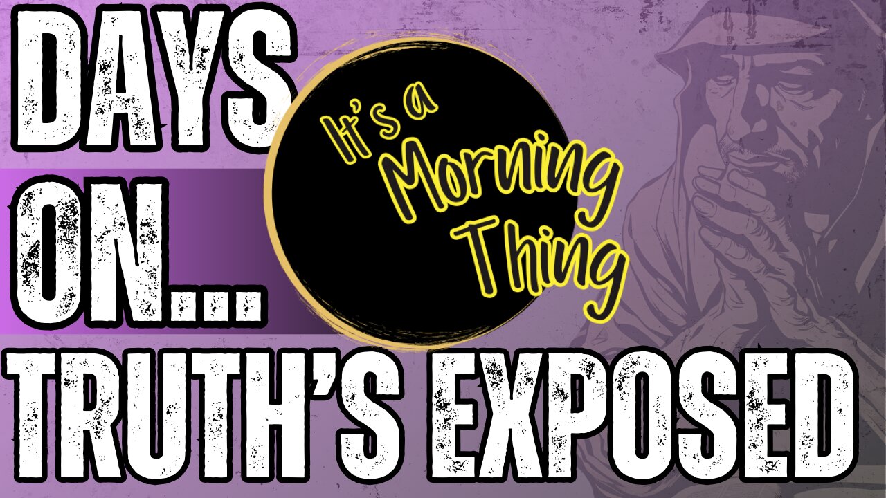 Days On... Truth's Exposed - The New Morning Norm: It's a Morning Thing
