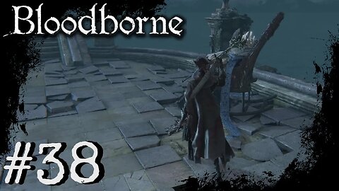 Bloodborne (PS4) Playthrough Part: 38