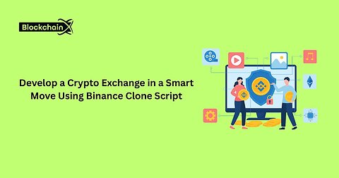 Develop a Crypto Exchange in a Smart Move Using Binance Clone Script