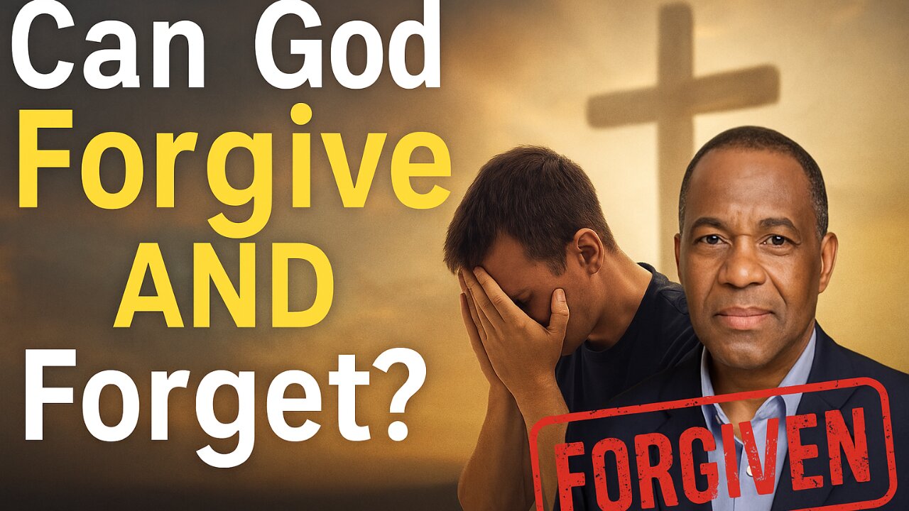 Can God Really Forgive and Forget My Sins?
