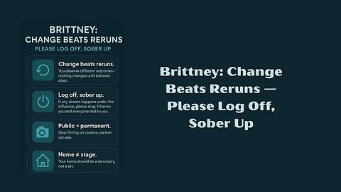 Brittney: Change Beats Reruns — Please Log Off, Sober Up