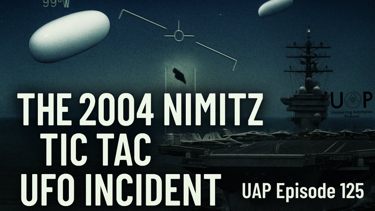 Episode 125 - The 2004 Nimitz Tic Tac UFO Incident | Uncovering Anomalies Podcast (UAP)