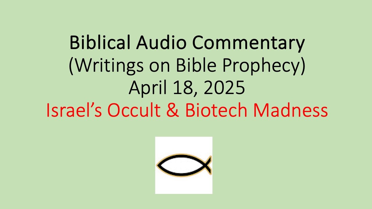 Biblical Audio Commentary - Israel’s Occult & Biotech Madness