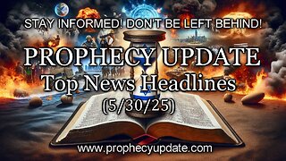 Prophecy Update Top News Headlines - (5/30/25)