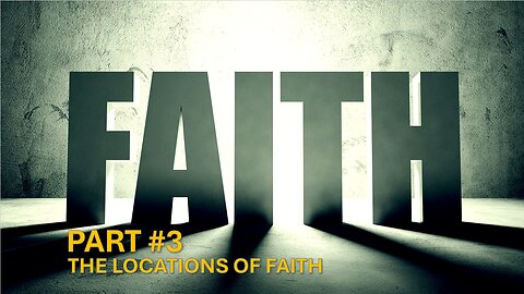 Part #3 - The Locations of Faith | Pastor Timothy James Ferrill