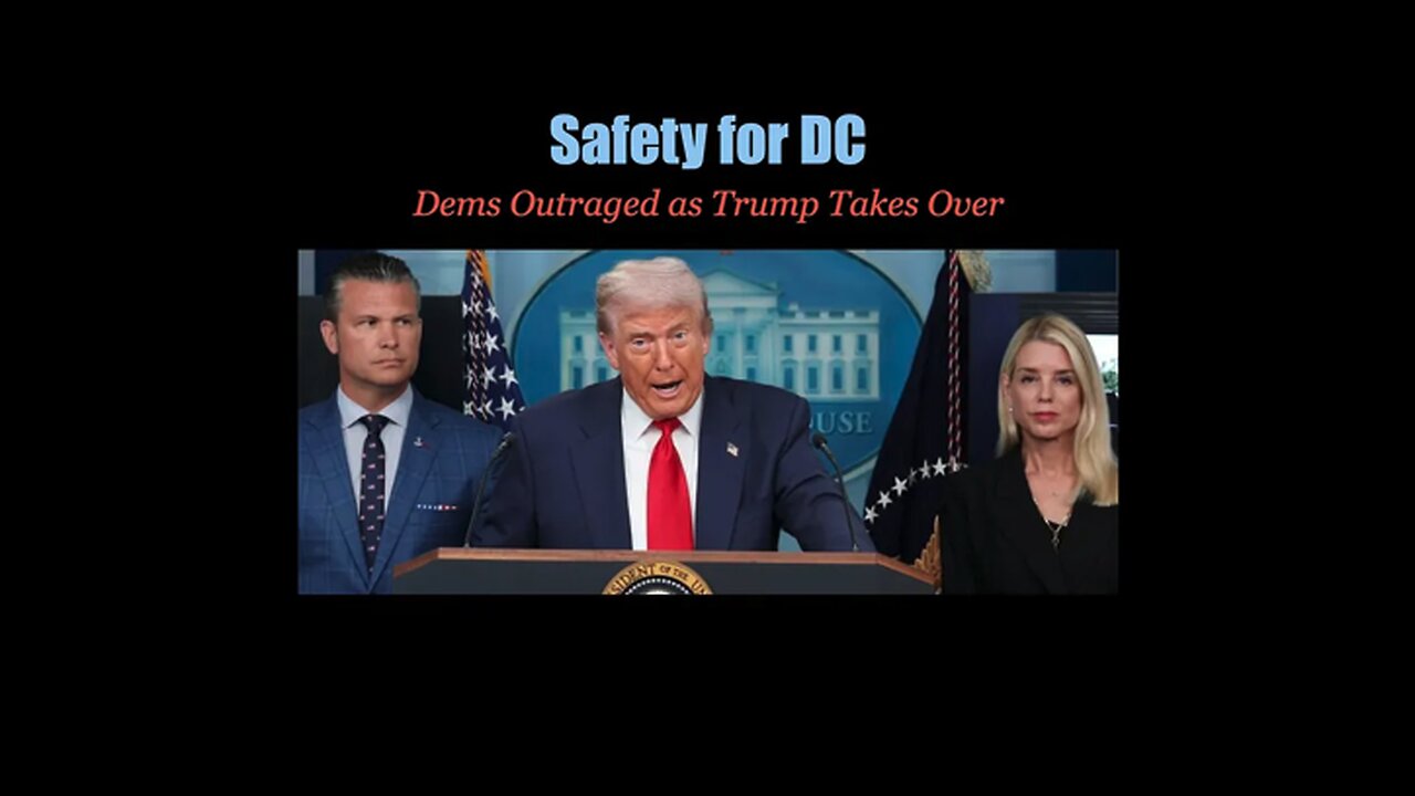 Safety for DC - Dems Outraged as Trump Takes Over
