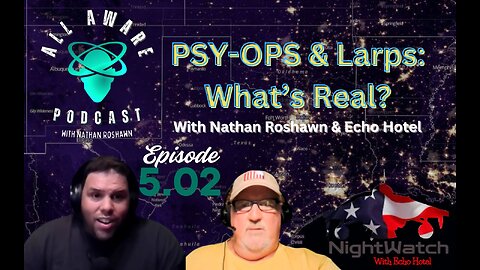 All Aware EP 5.02 - PsyOps & Larps: What is Real?