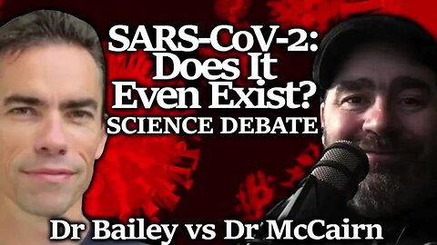DOES SARS-COV-2 EXIST? VIRUS DEBATE BETWEEN DR MARK BAILEY & DR KEVIN MCCAIRN