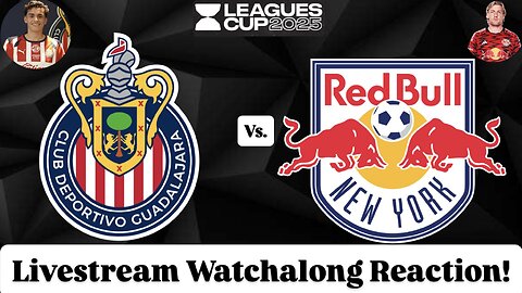 Chivas Guadalajara Vs. New York Red Bulls Leagues Cup 2025 Livestream Watchalong Reaction