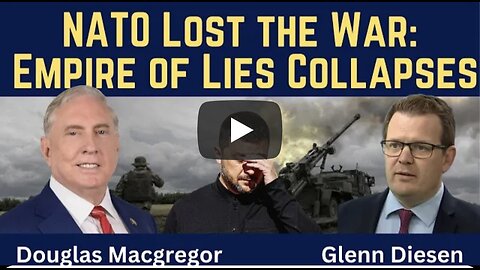 Douglas Macgregor: NATO Lost the War - Empire of Lies Collapses