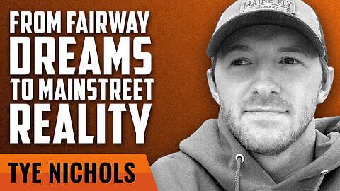 From Fairway Dreams to Mainstreet Reality with Tye Nichols