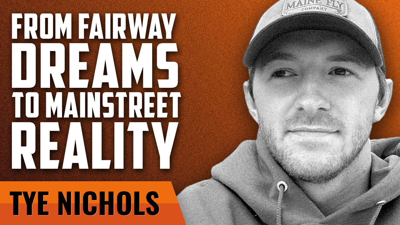 From Fairway Dreams to Mainstreet Reality with Tye Nichols