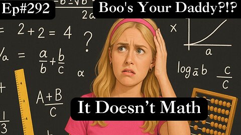 Ep292 - It Doesn't Math (Full Episode)