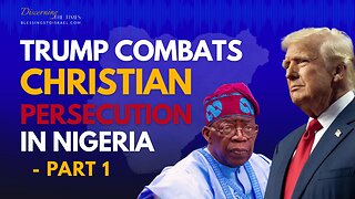 Trump Combats Christian Persecution in Nigeria - Part 1