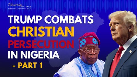 Trump Combats Christian Persecution in Nigeria - Part 1