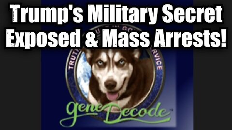 Gene Decode: Trump's Military Secret Exposed & Mass Arrests!