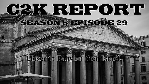 C2K Report S5 E29: Closer to Babylon than Israel?